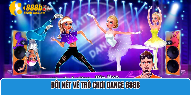 Sân Chơi Dance 888B Hấp Dẫn Giúp Bạn Cược Thả Ga 2 Đôi nét về trò chơi Dance 888B