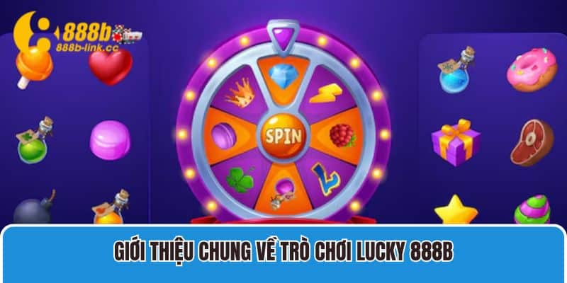 Game Lucky 888B Dễ Thắng Nhất Cho Bạn Trải Nghiệm 2 Giới thiệu chung về trò chơi Lucky 888B