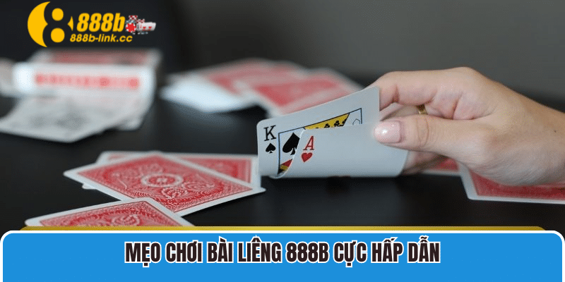 Mẹo Chơi Bài Liêng 888B Với Các Tips Hay Từ Cao Thủ 2 Mẹo chơi bài liêng 888B cực hấp dẫn